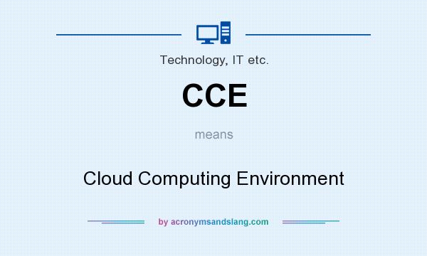What does CCE mean? It stands for Cloud Computing Environment