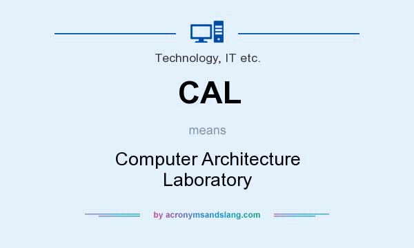 What does CAL mean? It stands for Computer Architecture Laboratory
