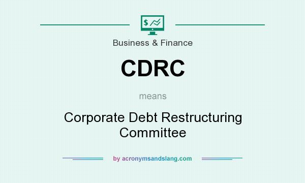 What does CDRC mean? It stands for Corporate Debt Restructuring Committee