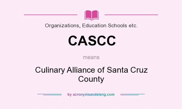 What does CASCC mean? It stands for Culinary Alliance of Santa Cruz County