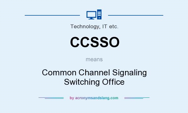 What does CCSSO mean? It stands for Common Channel Signaling Switching Office