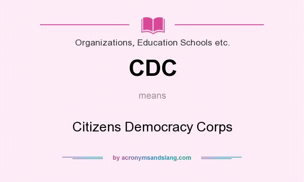 What does CDC mean? It stands for Citizens Democracy Corps