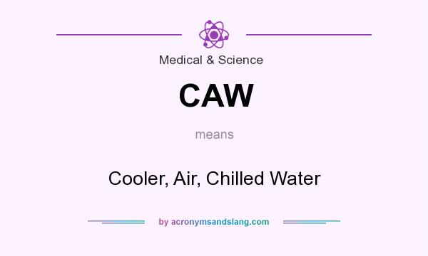 What does CAW mean? It stands for Cooler, Air, Chilled Water