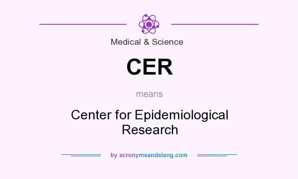 What does CER mean? It stands for Center for Epidemiological Research