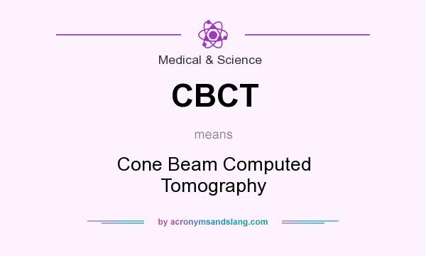 What does CBCT mean? It stands for Cone Beam Computed Tomography