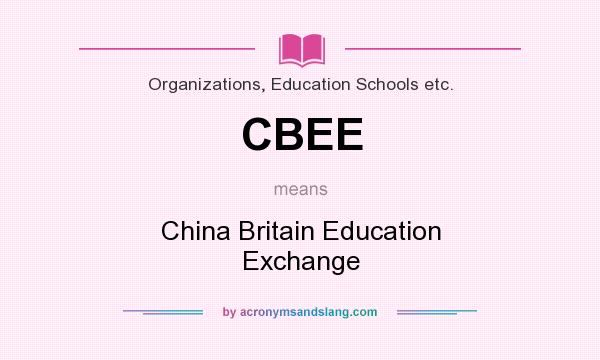What does CBEE mean? It stands for China Britain Education Exchange