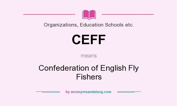 What does CEFF mean? It stands for Confederation of English Fly Fishers