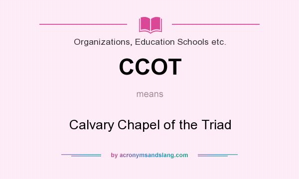 What does CCOT mean? It stands for Calvary Chapel of the Triad