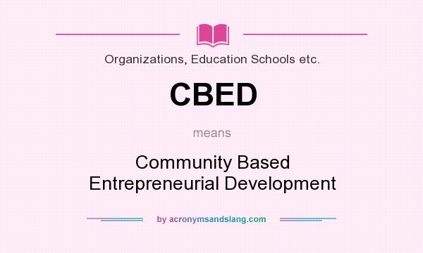 What does CBED mean? It stands for Community Based Entrepreneurial Development