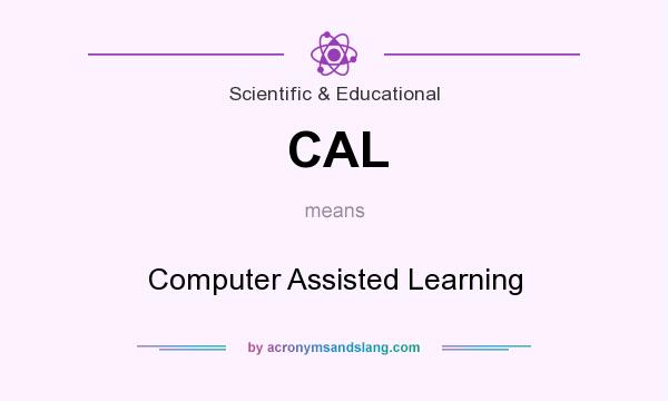 What does CAL mean? It stands for Computer Assisted Learning