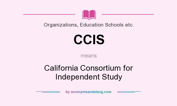 What does CCIS mean? It stands for California Consortium for Independent Study