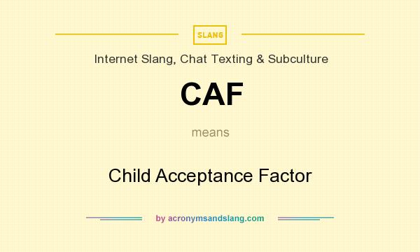 What does CAF mean? It stands for Child Acceptance Factor