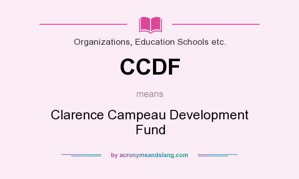 What does CCDF mean? It stands for Clarence Campeau Development Fund