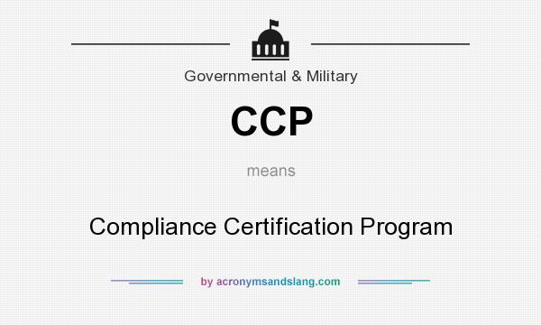 What does CCP mean? It stands for Compliance Certification Program
