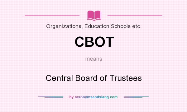 What does CBOT mean? It stands for Central Board of Trustees
