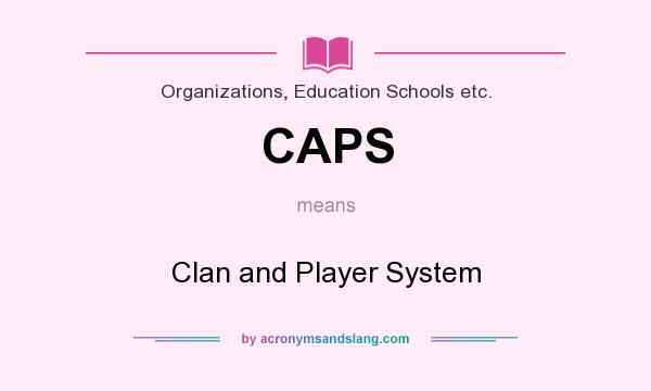 What does CAPS mean? It stands for Clan and Player System