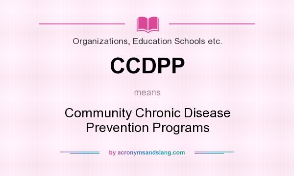 What does CCDPP mean? It stands for Community Chronic Disease Prevention Programs
