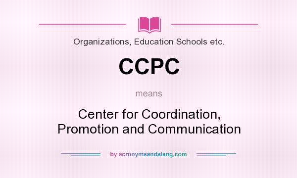 What does CCPC mean? It stands for Center for Coordination, Promotion and Communication
