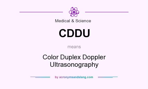 What does CDDU mean? It stands for Color Duplex Doppler Ultrasonography