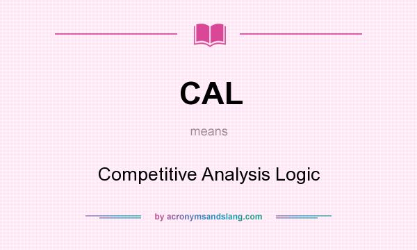 What does CAL mean? It stands for Competitive Analysis Logic