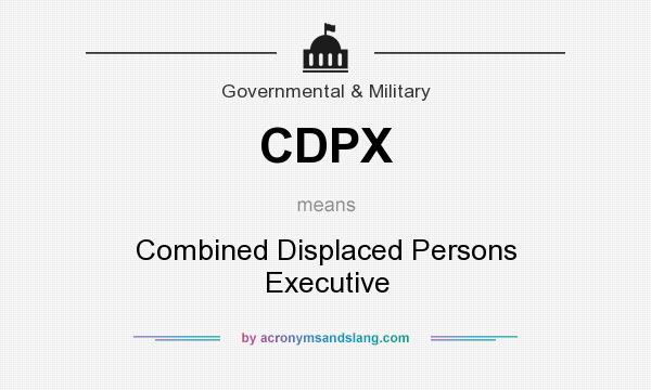 What does CDPX mean? It stands for Combined Displaced Persons Executive