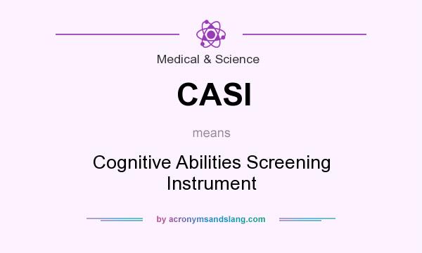 What does CASI mean? It stands for Cognitive Abilities Screening Instrument