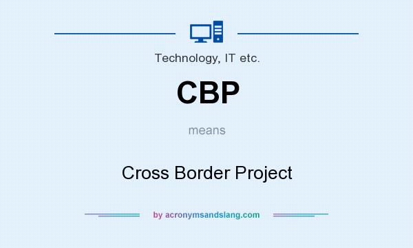 What does CBP mean? It stands for Cross Border Project