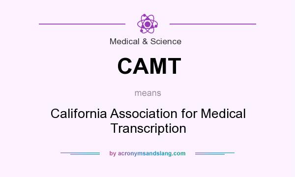 What does CAMT mean? It stands for California Association for Medical Transcription