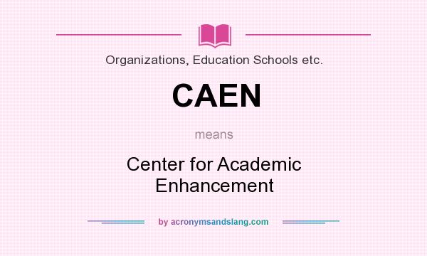 What does CAEN mean? It stands for Center for Academic Enhancement