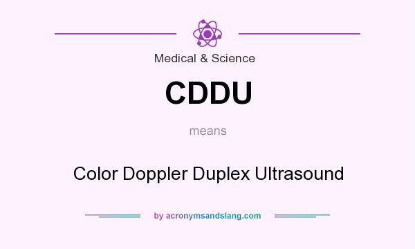 What does CDDU mean? It stands for Color Doppler Duplex Ultrasound
