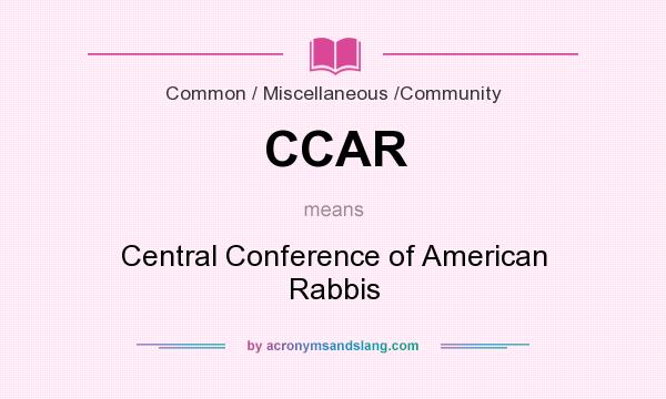 What does CCAR mean? It stands for Central Conference of American Rabbis