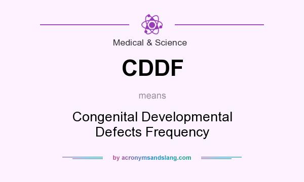 What does CDDF mean? It stands for Congenital Developmental Defects Frequency