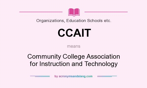 What does CCAIT mean? It stands for Community College Association for Instruction and Technology
