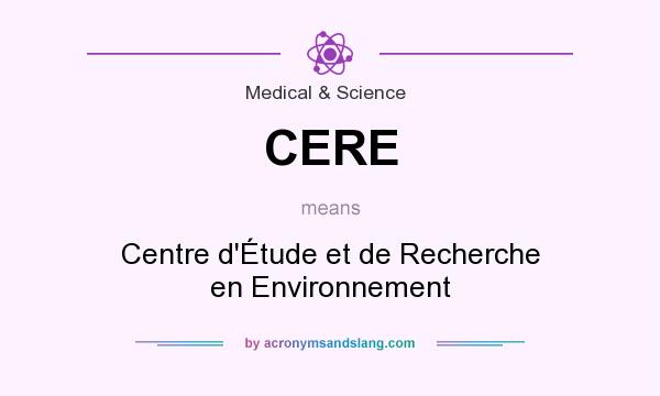 What does CERE mean? It stands for Centre d`Étude et de Recherche en Environnement
