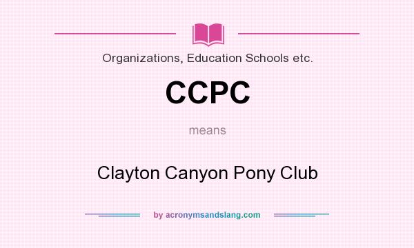 What does CCPC mean? It stands for Clayton Canyon Pony Club