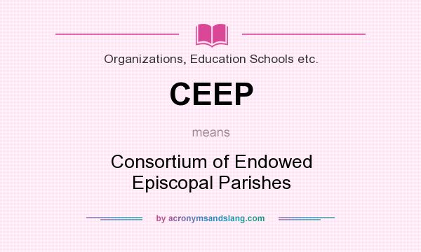 What does CEEP mean? It stands for Consortium of Endowed Episcopal Parishes