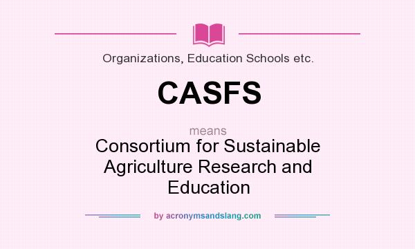 What does CASFS mean? It stands for Consortium for Sustainable Agriculture Research and Education
