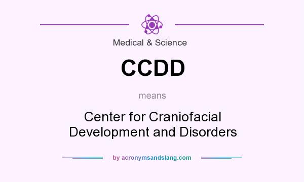What does CCDD mean? It stands for Center for Craniofacial Development and Disorders