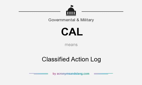 What does CAL mean? It stands for Classified Action Log