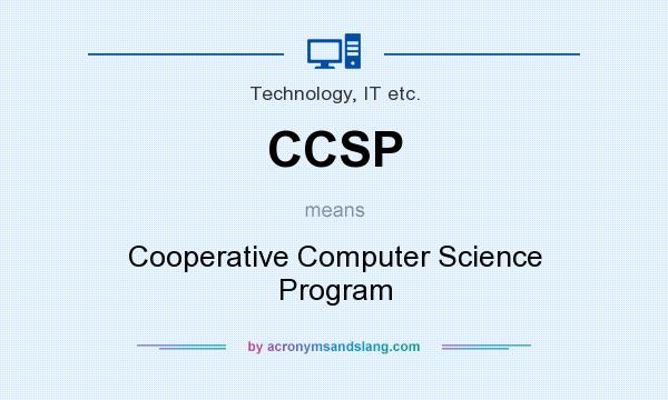 What does CCSP mean? It stands for Cooperative Computer Science Program