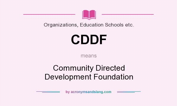 What does CDDF mean? It stands for Community Directed Development Foundation