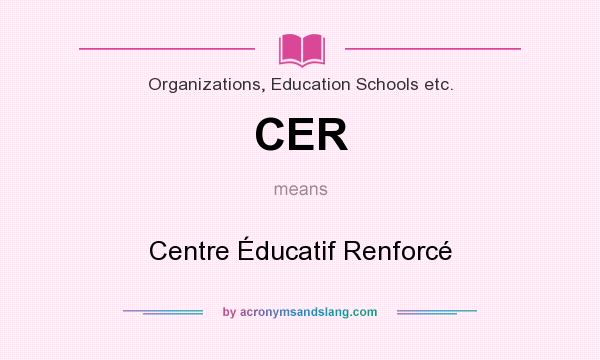 What does CER mean? It stands for Centre Éducatif Renforcé