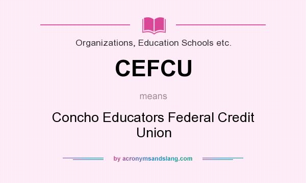 What does CEFCU mean? It stands for Concho Educators Federal Credit Union
