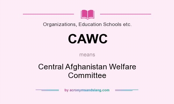 What does CAWC mean? It stands for Central Afghanistan Welfare Committee