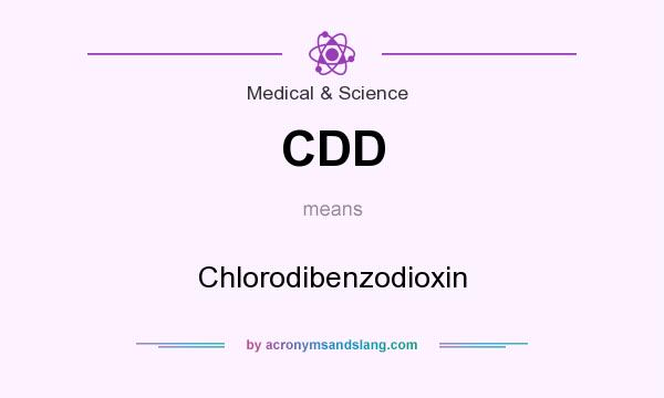 What does CDD mean? It stands for Chlorodibenzodioxin