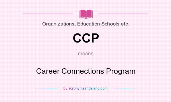 What does CCP mean? It stands for Career Connections Program