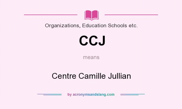 What does CCJ mean? It stands for Centre Camille Jullian