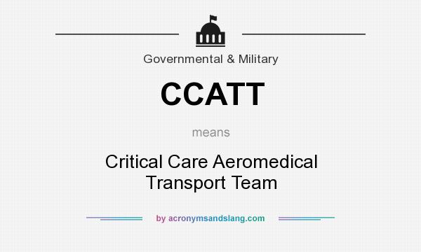 What does CCATT mean? It stands for Critical Care Aeromedical Transport Team
