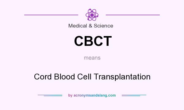 What does CBCT mean? It stands for Cord Blood Cell Transplantation