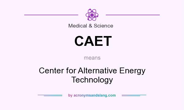 What does CAET mean? It stands for Center for Alternative Energy Technology